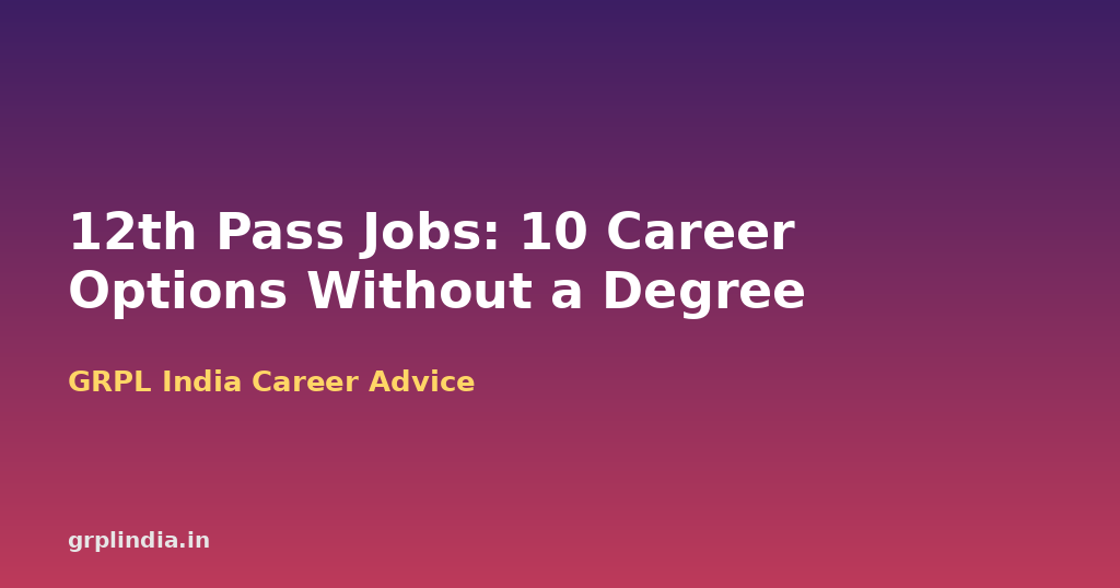 12th Pass Jobs Without a Degree: 10 Real Career Options and How to Start