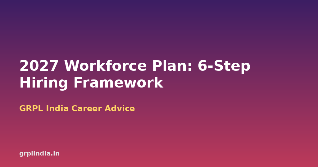 Your 2027 Workforce Plan: A 6-Step Headcount and Hiring Budget Framework for SMEs