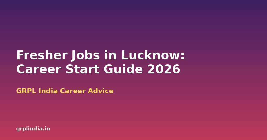 Starting Your Career in Lucknow: Fresher Jobs, Salary Questions and Interview Prep for 2026