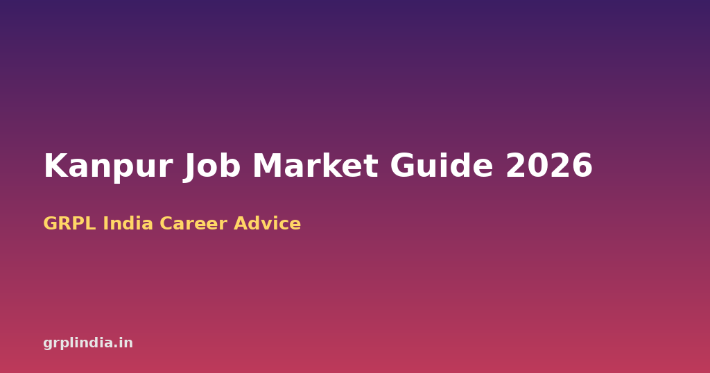 Kanpur Job Market Guide 2026: Industries Hiring, Key Work Areas and Application Tips