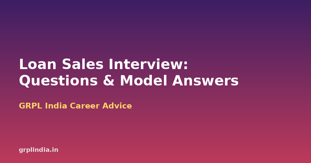 Cracking the Loan Sales Interview: Questions on EMI, CIBIL, KYC and Objections – With Model Answers