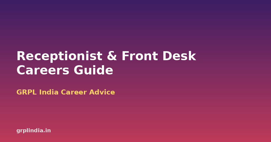 Receptionist & Front Desk Careers: What the Job Involves and How to Get Selected