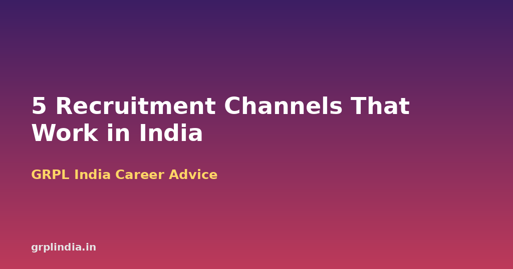 5 Recruitment Channels That Work in India: Job Portals, LinkedIn, Consultancies and Staffing Firms